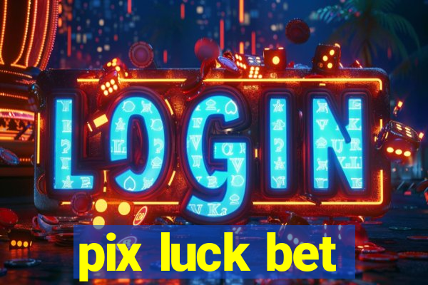 pix luck bet